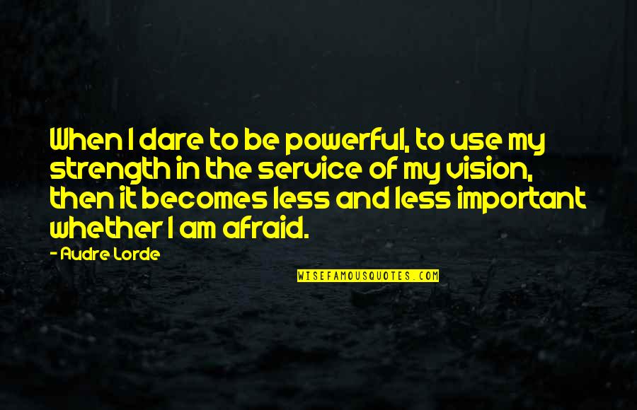 The Most Powerful Political Quotes By Audre Lorde: When I dare to be powerful, to use The Most Powerful Political Quotes By Audre Lorde: When I dare to be powerful, to use