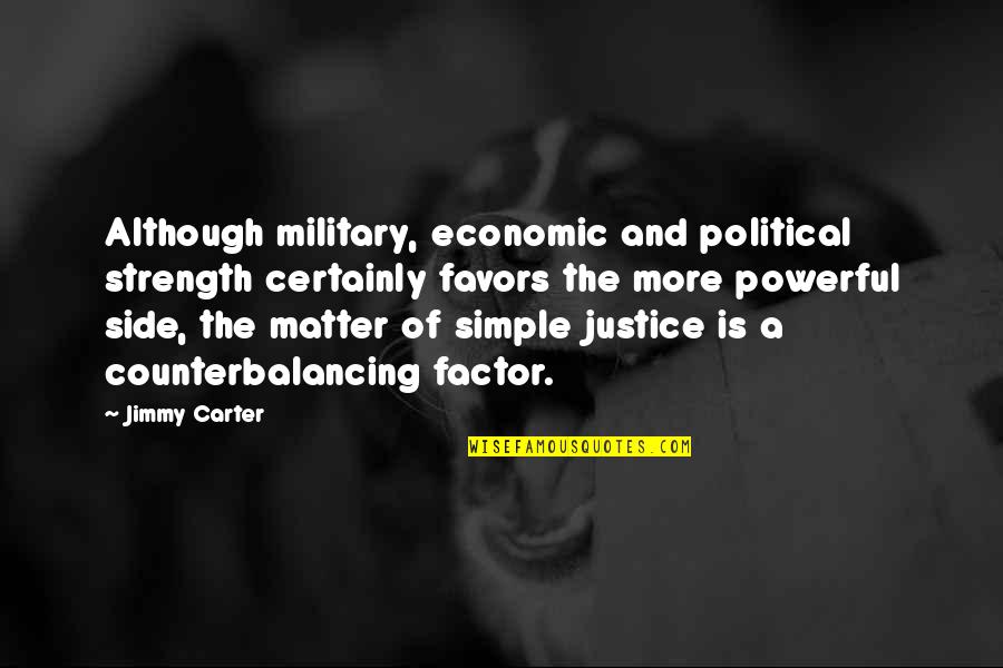 The Most Powerful Political Quotes By Jimmy Carter: Although military, economic and political strength certainly favors