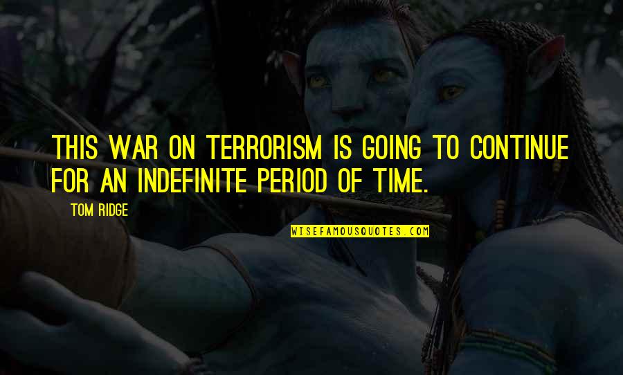 The Most Powerful Political Quotes By Tom Ridge: This war on terrorism is going to continue