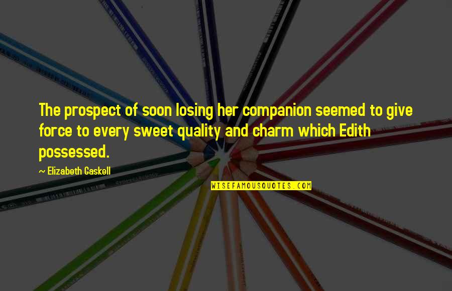 The Most Powerful Short Quotes By Elizabeth Gaskell: The prospect of soon losing her companion seemed