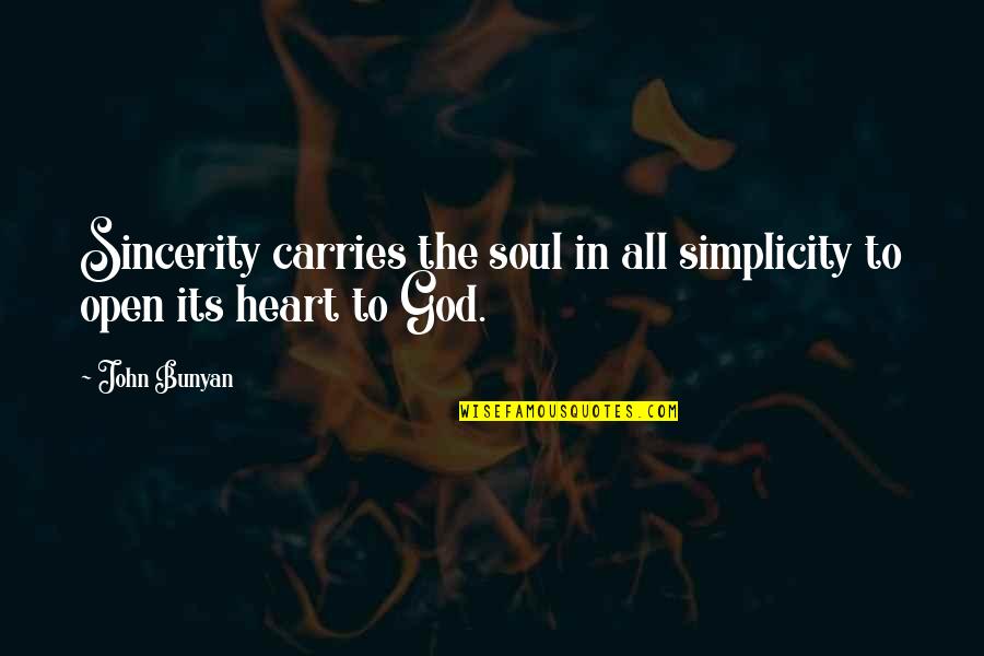 The Most Powerful Short Quotes By John Bunyan: Sincerity carries the soul in all simplicity to