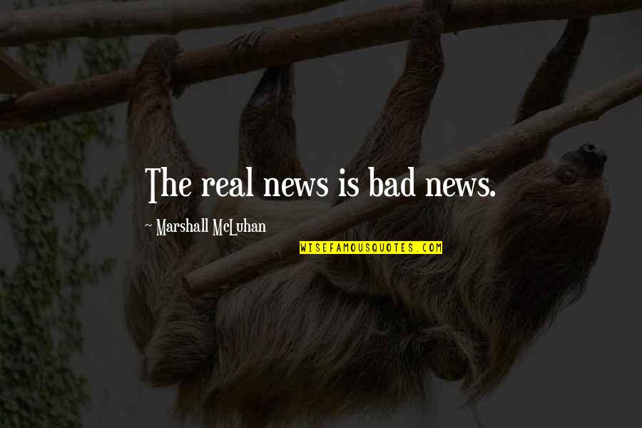 The Most Powerful Short Quotes By Marshall McLuhan: The real news is bad news.
