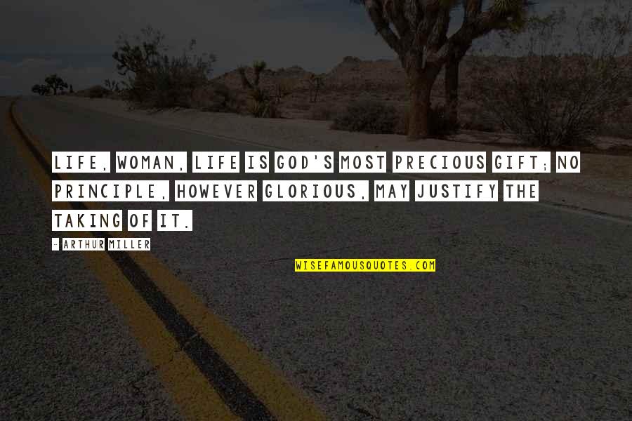 The Most Precious Gift Quotes By Arthur Miller: Life, woman, life is God's most precious gift; The Most Precious Gift Quotes By Arthur Miller: Life, woman, life is God's most precious gift;
