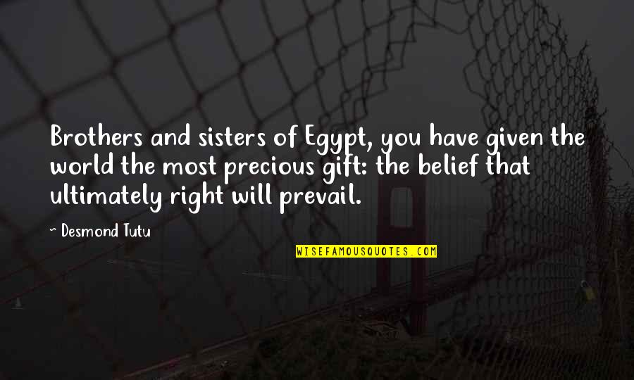The Most Precious Gift Quotes By Desmond Tutu: Brothers and sisters of Egypt, you have given The Most Precious Gift Quotes By Desmond Tutu: Brothers and sisters of Egypt, you have given