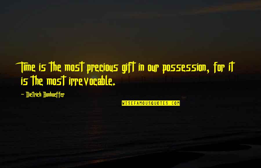 The Most Precious Gift Quotes By Dietrich Bonhoeffer: Time is the most precious gift in our The Most Precious Gift Quotes By Dietrich Bonhoeffer: Time is the most precious gift in our