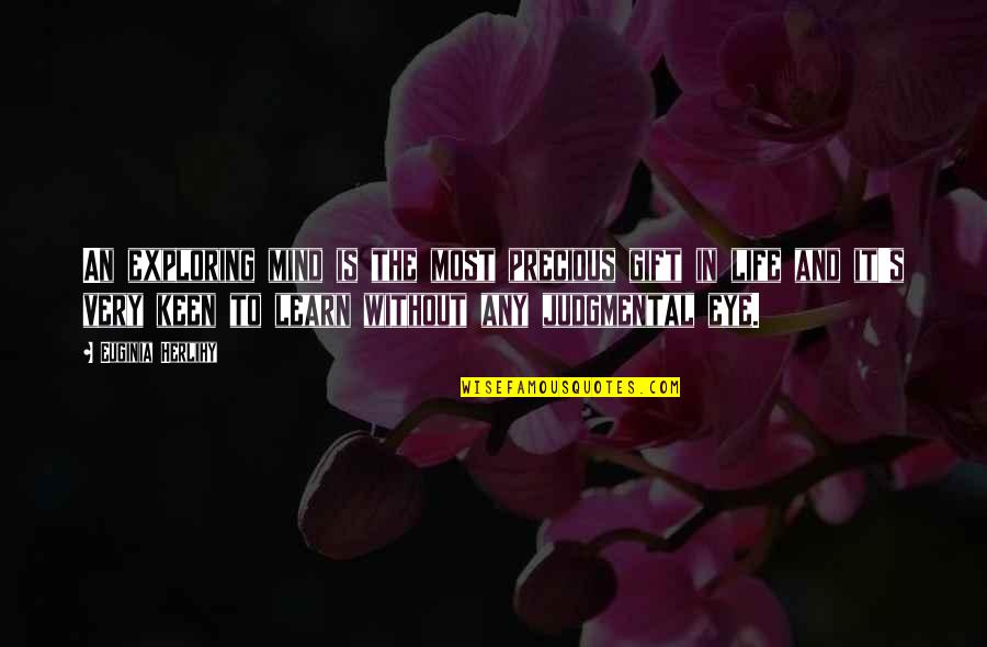 The Most Precious Gift Quotes By Euginia Herlihy: An exploring mind is the most precious gift The Most Precious Gift Quotes By Euginia Herlihy: An exploring mind is the most precious gift