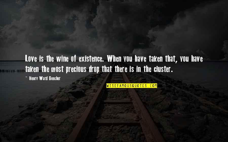 The Most Precious Quotes By Henry Ward Beecher: Love is the wine of existence. When you The Most Precious Quotes By Henry Ward Beecher: Love is the wine of existence. When you