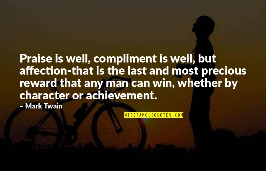 The Most Precious Quotes By Mark Twain: Praise is well, compliment is well, but affection-that
