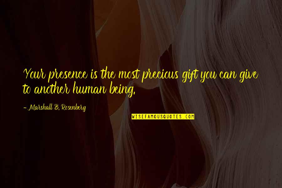 The Most Precious Quotes By Marshall B. Rosenberg: Your presence is the most precious gift you