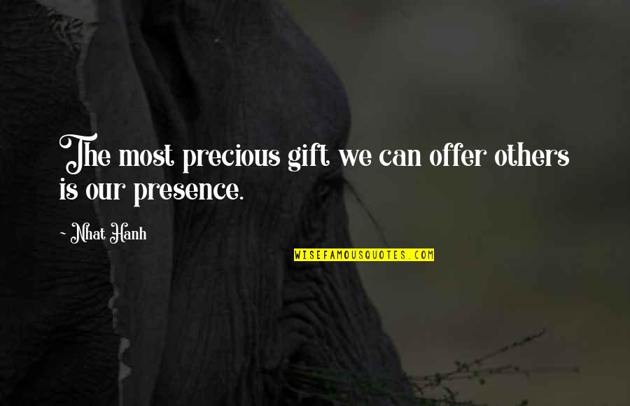 The Most Precious Quotes By Nhat Hanh: The most precious gift we can offer others