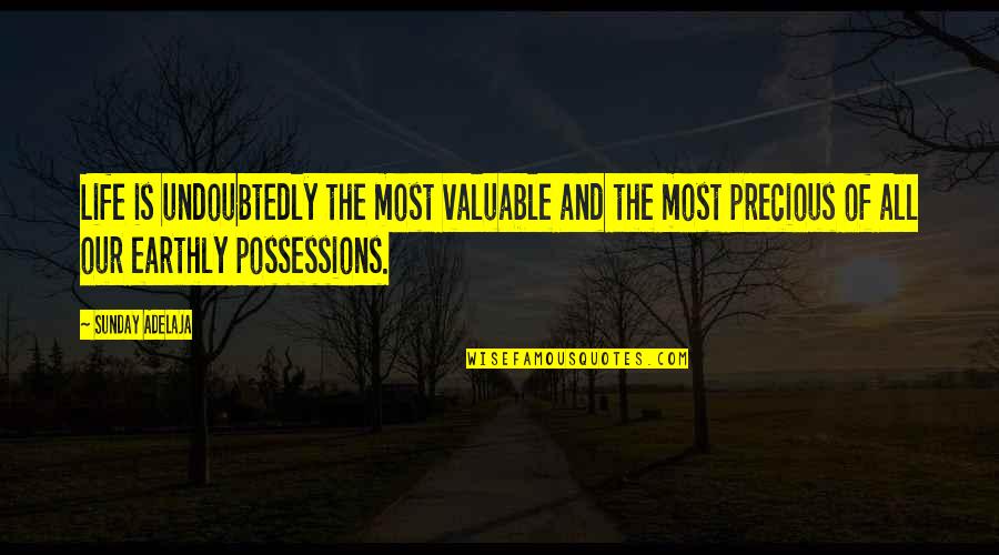 The Most Precious Quotes By Sunday Adelaja: Life is undoubtedly the most valuable and the