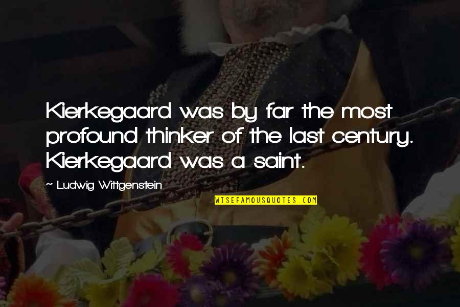 The Most Profound Quotes By Ludwig Wittgenstein: Kierkegaard was by far the most profound thinker
