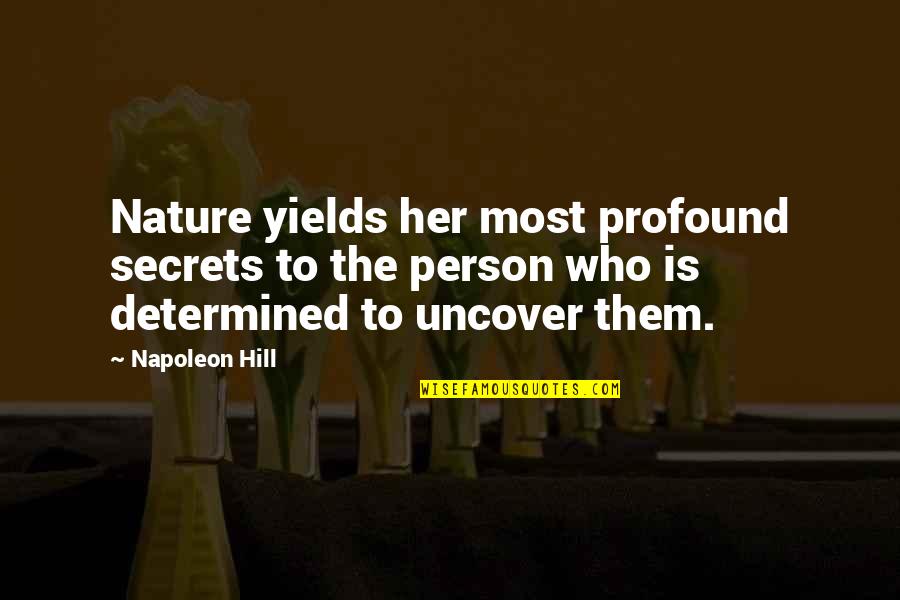 The Most Profound Quotes By Napoleon Hill: Nature yields her most profound secrets to the