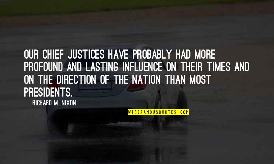 The Most Profound Quotes By Richard M. Nixon: Our chief justices have probably had more profound