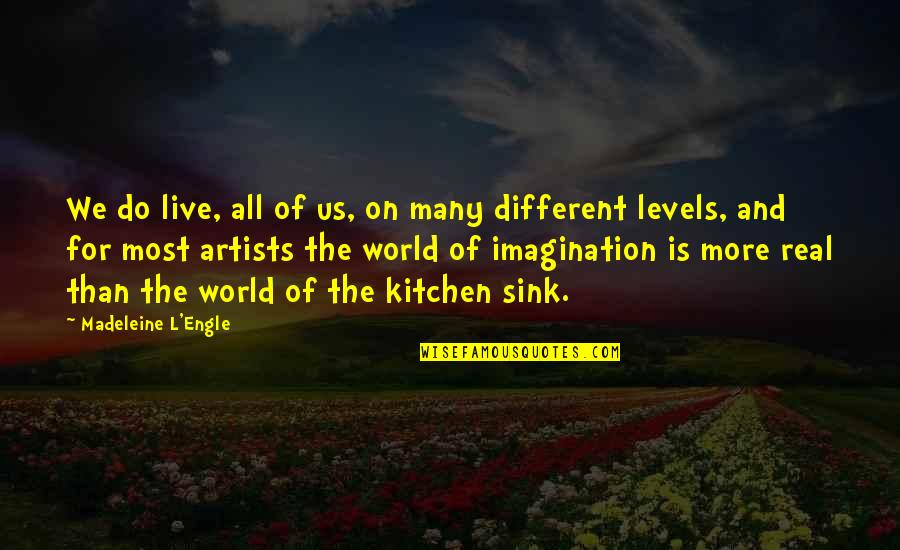 The Most Real Quotes By Madeleine L'Engle: We do live, all of us, on many