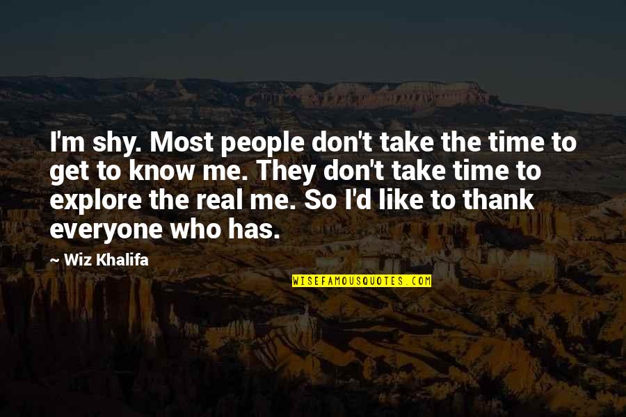 The Most Real Quotes By Wiz Khalifa: I'm shy. Most people don't take the time