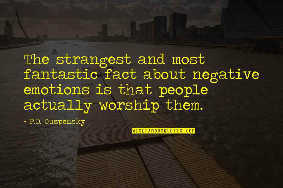 The Most Strangest Quotes By P.D. Ouspensky: The strangest and most fantastic fact about negative