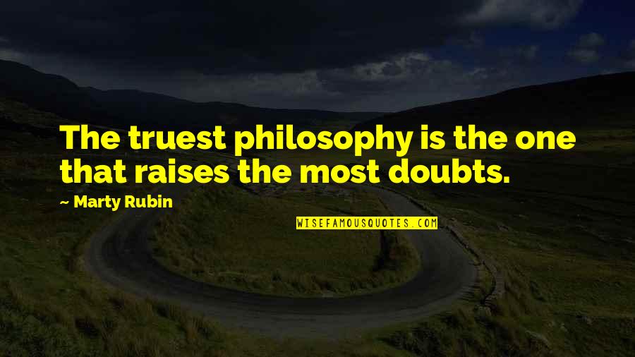 The Most Truest Quotes By Marty Rubin: The truest philosophy is the one that raises