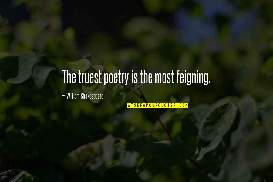 The Most Truest Quotes By William Shakespeare: The truest poetry is the most feigning.