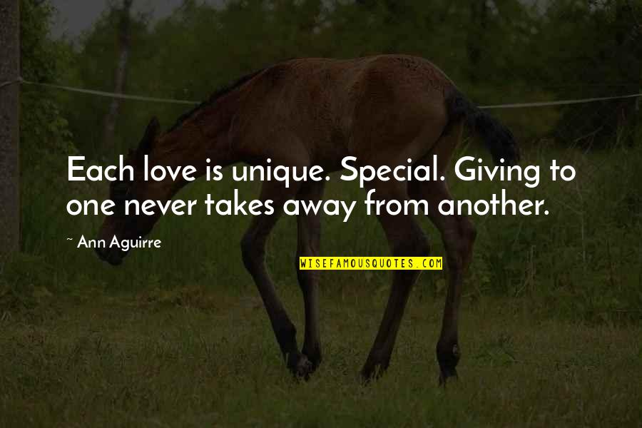 The Most Unique Love Quotes By Ann Aguirre: Each love is unique. Special. Giving to one