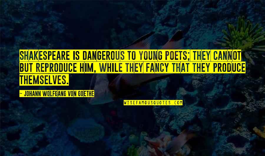 The Most Valuable Antiques Quotes By Johann Wolfgang Von Goethe: Shakespeare is dangerous to young poets; they cannot The Most Valuable Antiques Quotes By Johann Wolfgang Von Goethe: Shakespeare is dangerous to young poets; they cannot