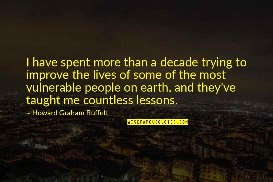 The Most Vulnerable Quotes By Howard Graham Buffett: I have spent more than a decade trying