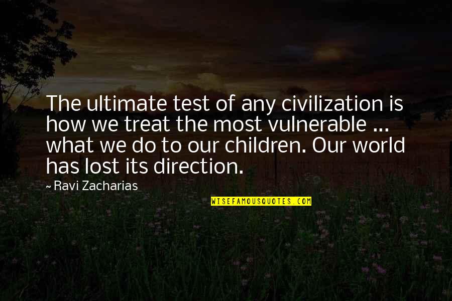 The Most Vulnerable Quotes By Ravi Zacharias: The ultimate test of any civilization is how