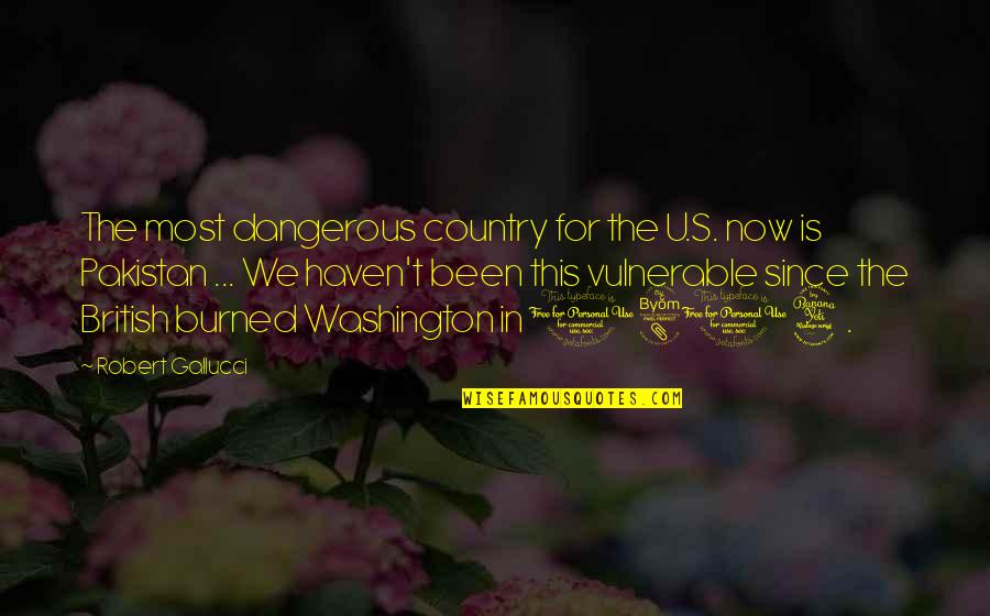 The Most Vulnerable Quotes By Robert Gallucci: The most dangerous country for the U.S. now