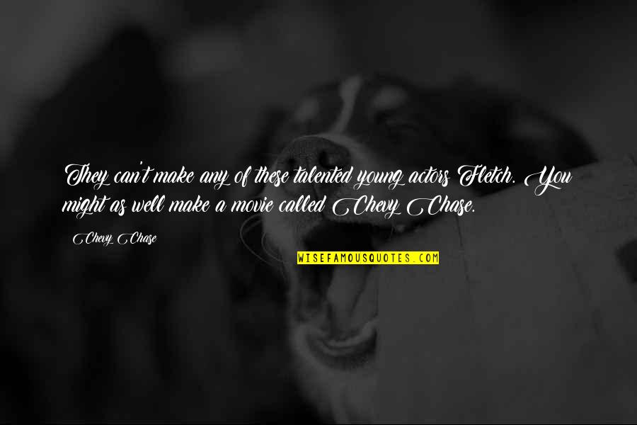 The Most Well-known Movie Quotes By Chevy Chase: They can't make any of these talented young The Most Well-known Movie Quotes By Chevy Chase: They can't make any of these talented young