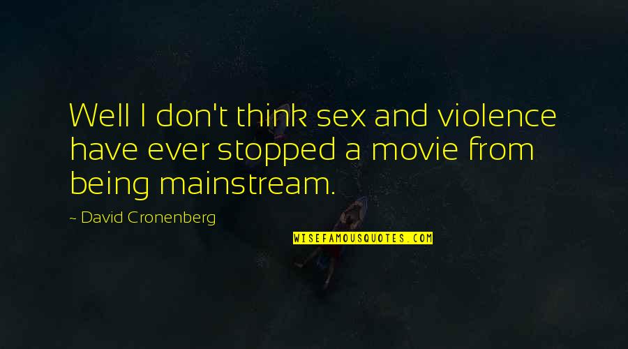 The Most Well-known Movie Quotes By David Cronenberg: Well I don't think sex and violence have The Most Well-known Movie Quotes By David Cronenberg: Well I don't think sex and violence have
