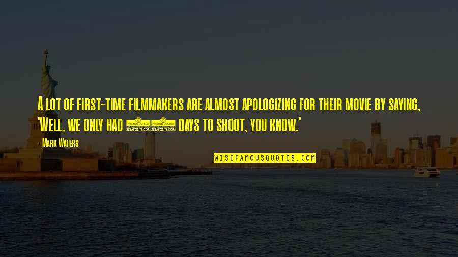 The Most Well-known Movie Quotes By Mark Waters: A lot of first-time filmmakers are almost apologizing The Most Well-known Movie Quotes By Mark Waters: A lot of first-time filmmakers are almost apologizing