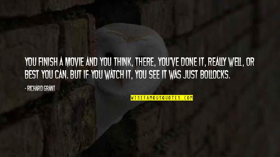 The Most Well-known Movie Quotes By Richard Grant: You finish a movie and you think, there, The Most Well-known Movie Quotes By Richard Grant: You finish a movie and you think, there,