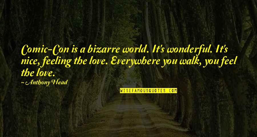 The Most Wonderful Love Quotes By Anthony Head: Comic-Con is a bizarre world. It's wonderful. It's