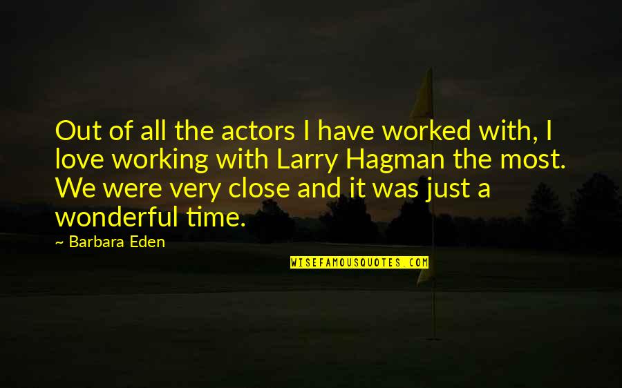 The Most Wonderful Love Quotes By Barbara Eden: Out of all the actors I have worked