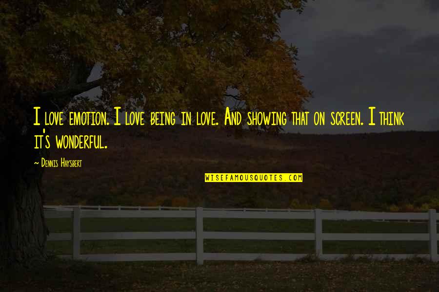 The Most Wonderful Love Quotes By Dennis Haysbert: I love emotion. I love being in love.
