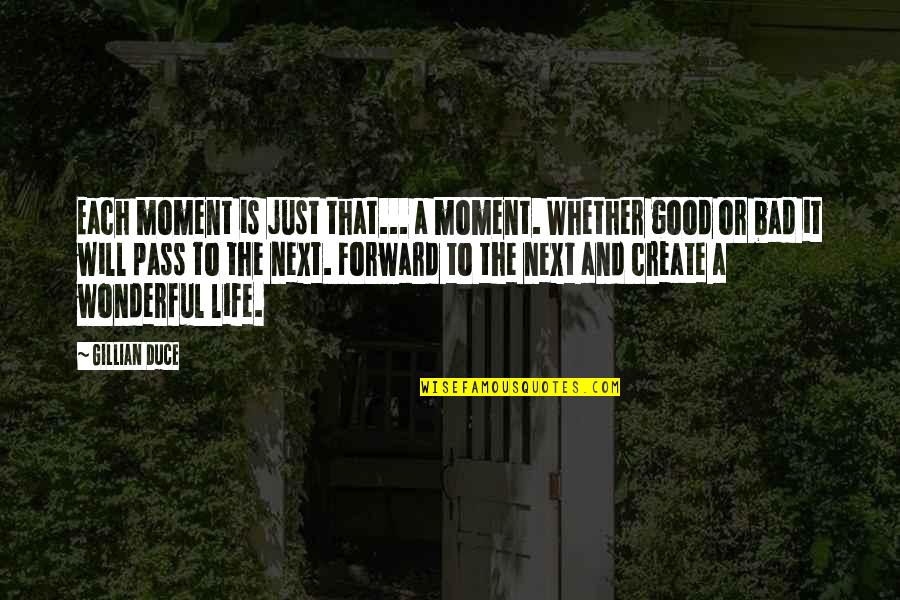 The Most Wonderful Love Quotes By Gillian Duce: Each moment is just that... a moment. Whether