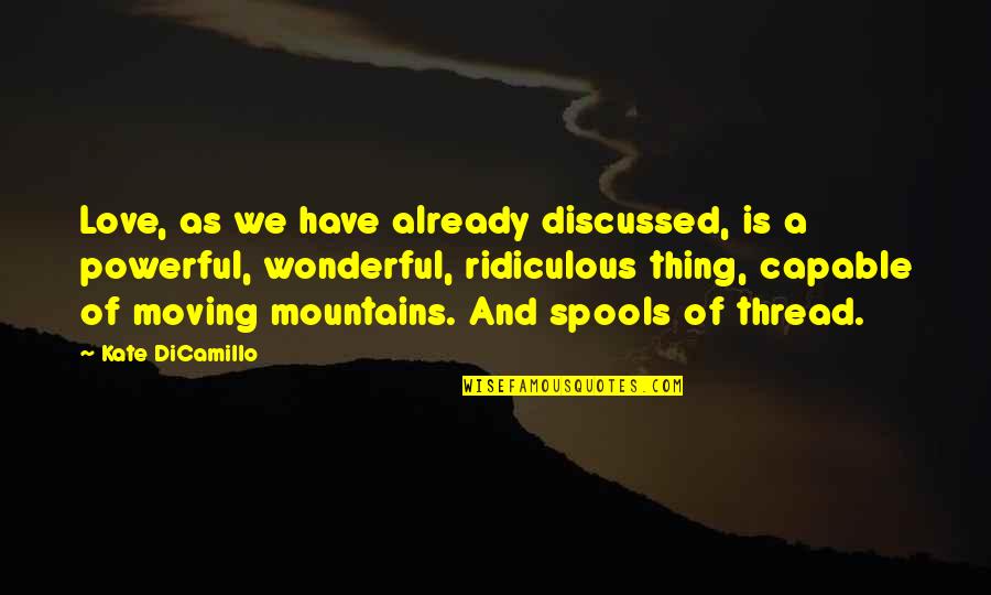 The Most Wonderful Love Quotes By Kate DiCamillo: Love, as we have already discussed, is a
