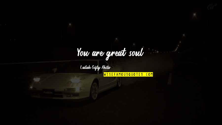 The Most Wonderful Love Quotes By Lailah Gifty Akita: You are great soul.