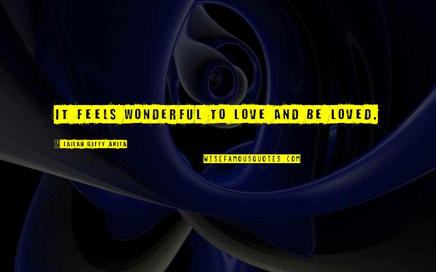 The Most Wonderful Love Quotes By Lailah Gifty Akita: It feels wonderful to love and be loved.