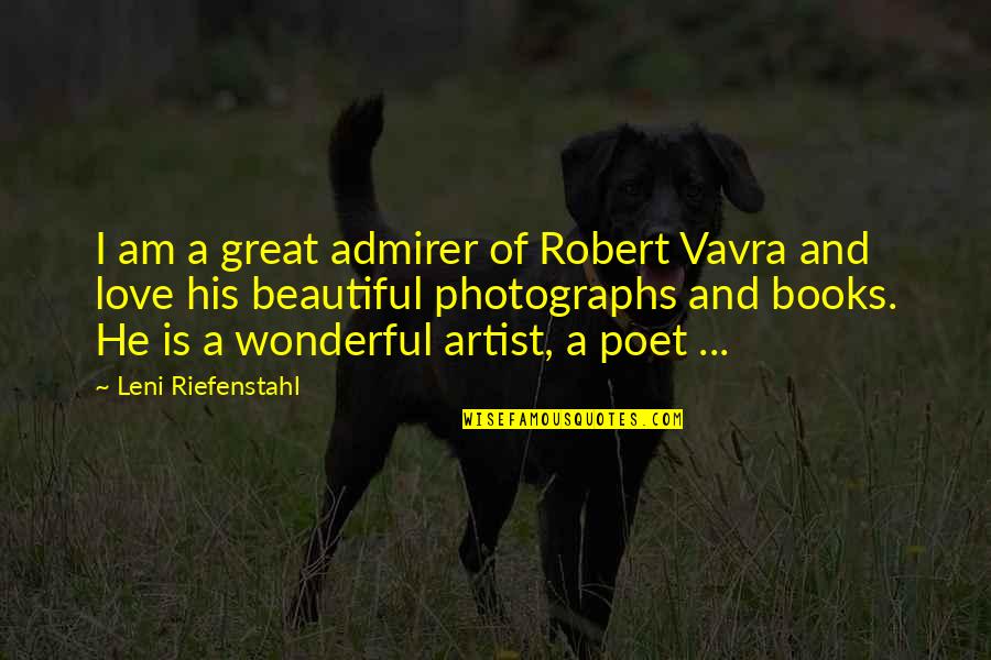 The Most Wonderful Love Quotes By Leni Riefenstahl: I am a great admirer of Robert Vavra