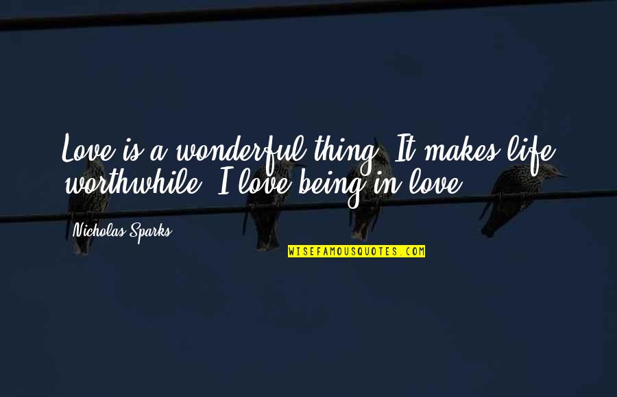 The Most Wonderful Love Quotes By Nicholas Sparks: Love is a wonderful thing. It makes life