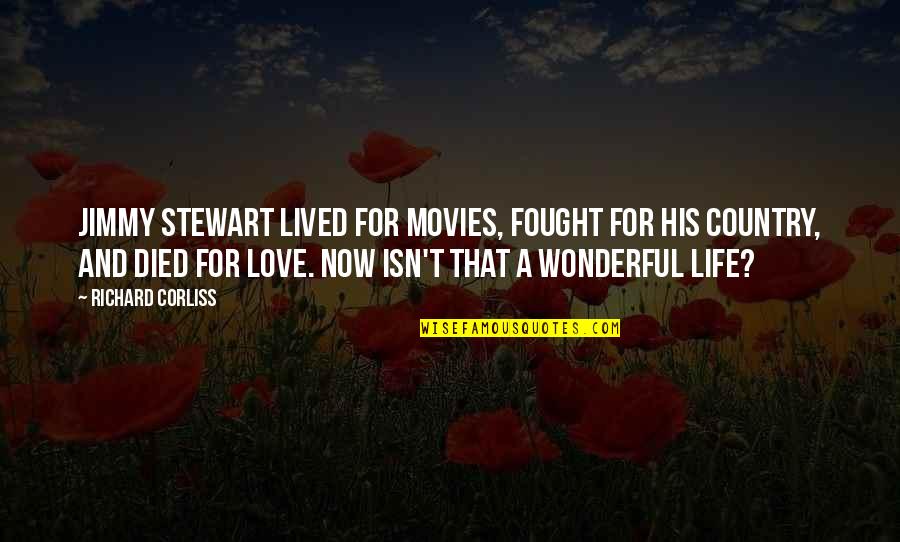 The Most Wonderful Love Quotes By Richard Corliss: Jimmy Stewart lived for movies, fought for his