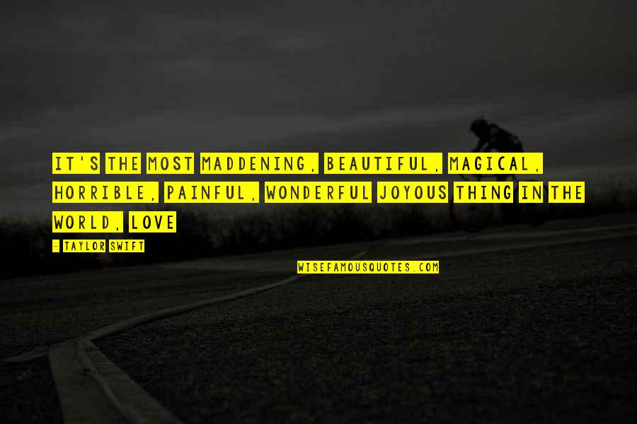 The Most Wonderful Love Quotes By Taylor Swift: It's the most maddening, beautiful, magical, horrible, painful,