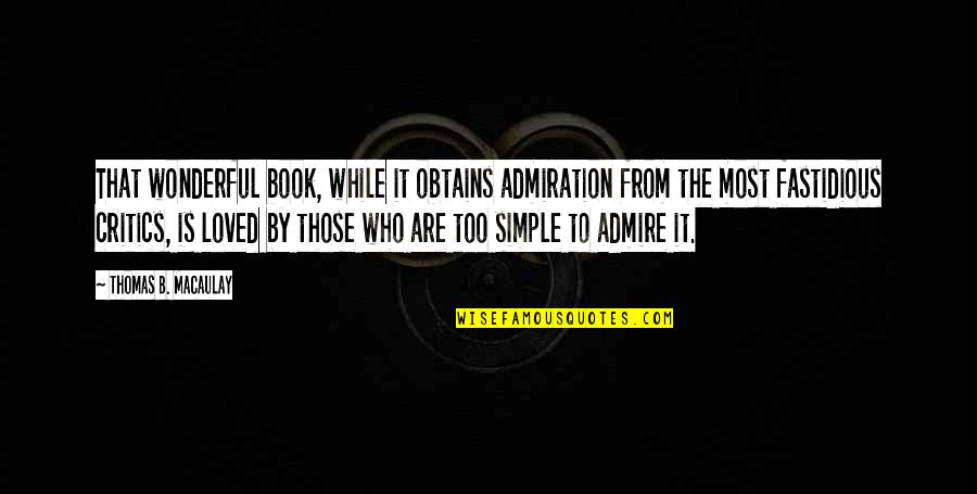 The Most Wonderful Love Quotes By Thomas B. Macaulay: That wonderful book, while it obtains admiration from