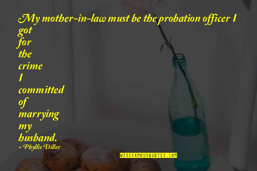 The Mother In Law Quotes By Phyllis Diller: My mother-in-law must be the probation officer I