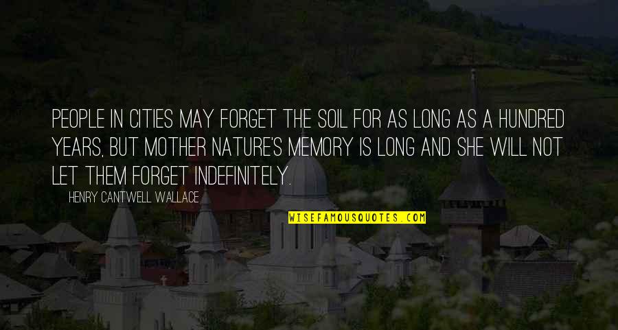 The Mother Nature Quotes By Henry Cantwell Wallace: People in cities may forget the soil for