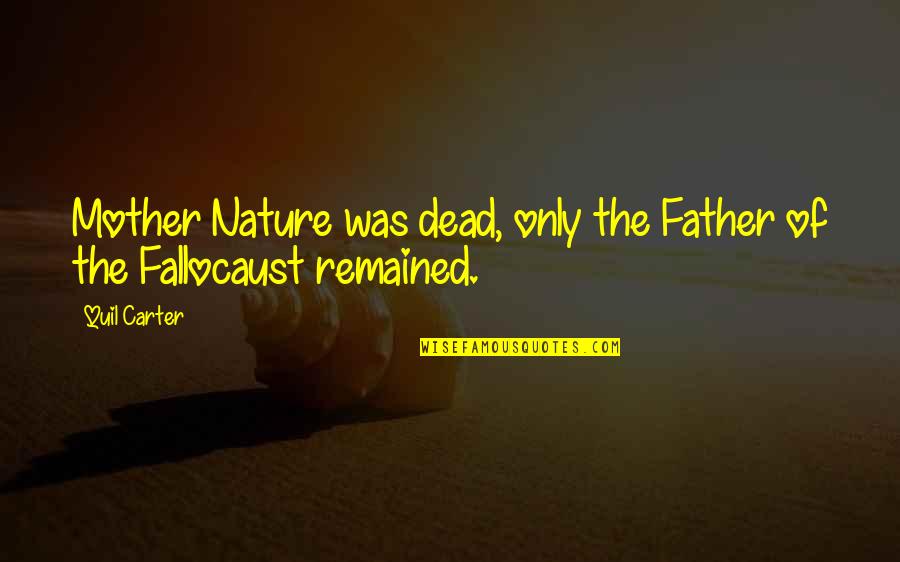 The Mother Nature Quotes By Quil Carter: Mother Nature was dead, only the Father of