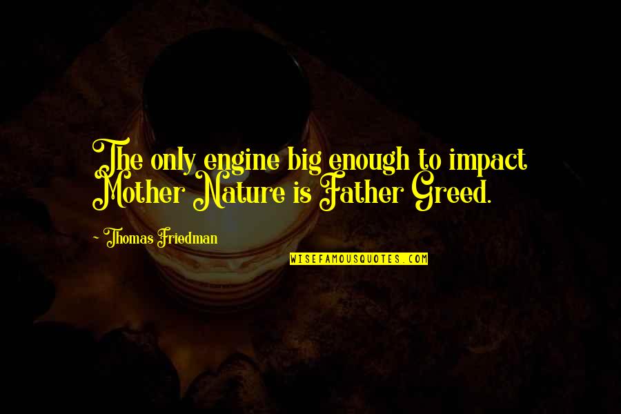 The Mother Nature Quotes By Thomas Friedman: The only engine big enough to impact Mother