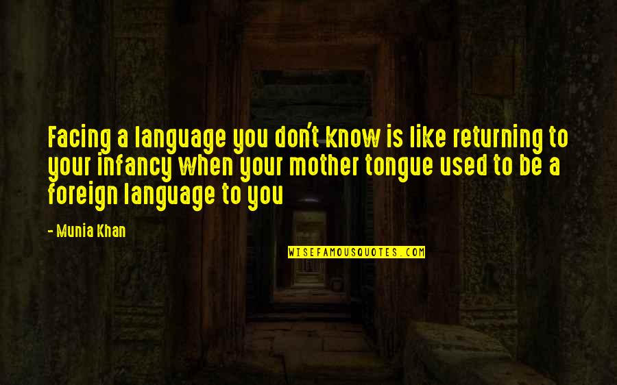 The Mother Tongue Quotes By Munia Khan: Facing a language you don't know is like The Mother Tongue Quotes By Munia Khan: Facing a language you don't know is like