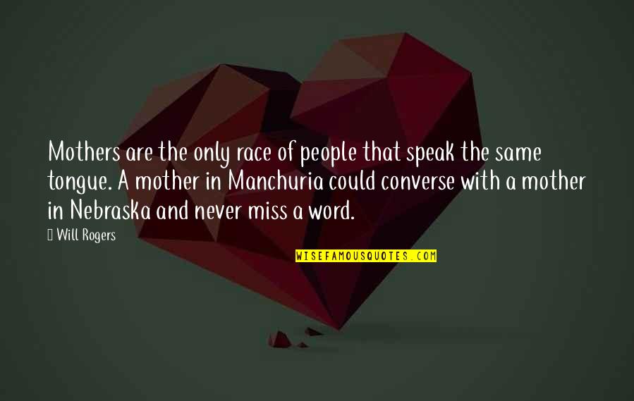 The Mother Tongue Quotes By Will Rogers: Mothers are the only race of people that